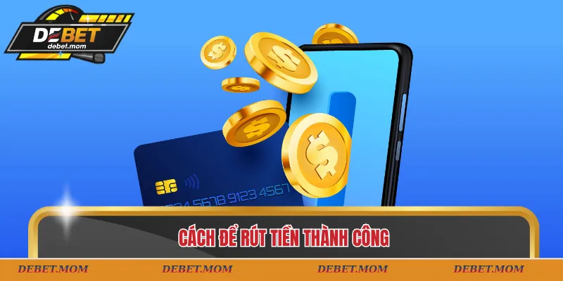 Cách để rút tiền thành công
