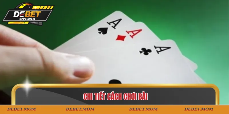 Chi tiết cách chơi bài