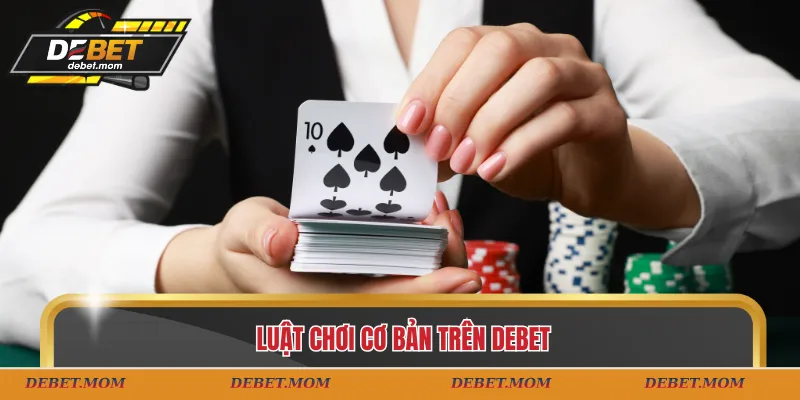 Luật chơi cơ bản trên DEBET