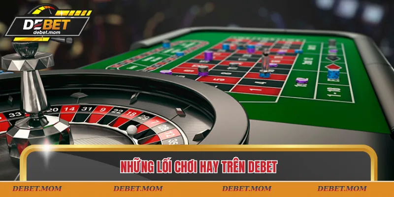 Những lối chơi hay trên DEBET